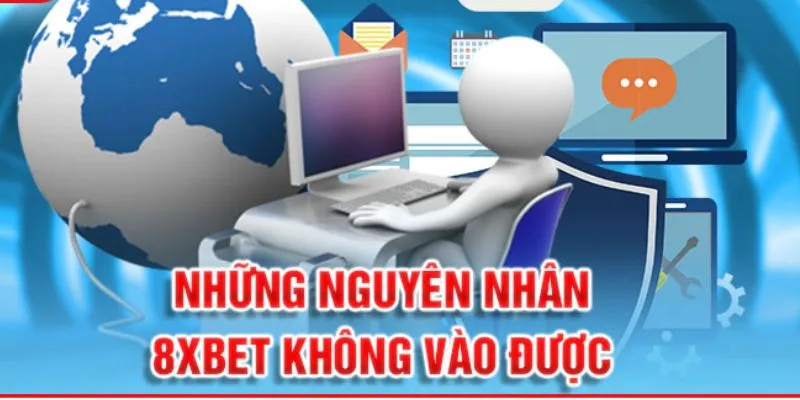 Nguyên nhân không vào được 8XBET và cách khắc phục đơn giản để truy cập dễ dàng.