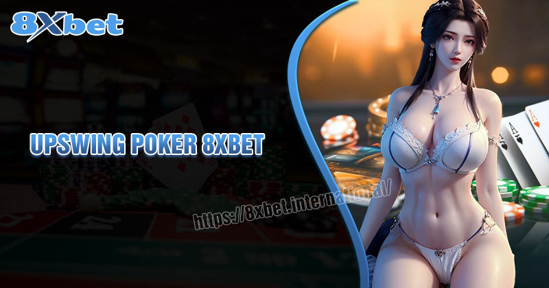 Upswing Poker - Đào Tạo Poker Trực Tuyến & Bài Học Tại 8xbet